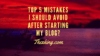 Top 5 mistakes I should avoid after starting my blog?